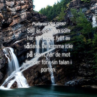 Picture 04 - Psaltaren 127:5 SV1917 - Säll är den man som har sitt koger fyllt av - Bible Verse Picture
