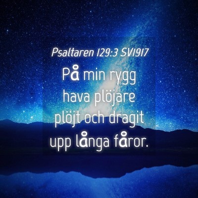 Picture 04 - Psaltaren 129:3 SV1917 - På min rygg hava plöjare plöjt och dragit upp - Bible Verse Picture