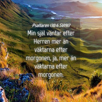 Picture 04 - Psaltaren 130:6 SV1917 - Min själ väntar efter Herren mer än väktarna - Bible Verse Picture