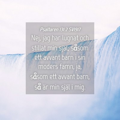 Picture 04 - Psaltaren 131:2 SV1917 - Nej, jag har lugnat och stillat min själ; såsom - Bible Verse Picture