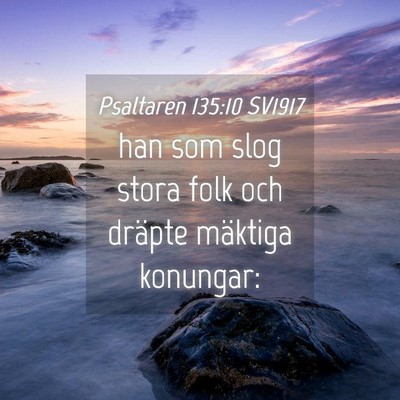 Picture 04 - Psaltaren 135:10 SV1917 - han som slog stora folk och dräpte mäktiga - Bible Verse Picture