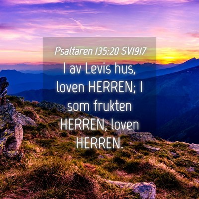 Picture 04 - Psaltaren 135:20 SV1917 - I av Levis hus, loven HERREN; I som frukten - Bible Verse Picture