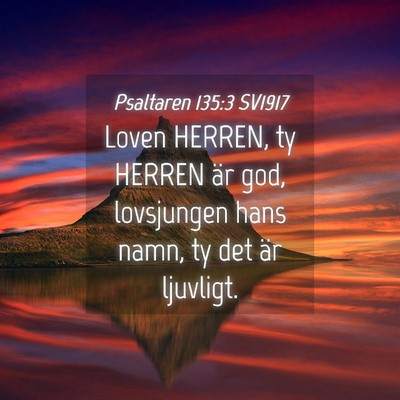 Picture 04 - Psaltaren 135:3 SV1917 - Loven HERREN, ty HERREN är god, lovsjungen hans - Bible Verse Picture