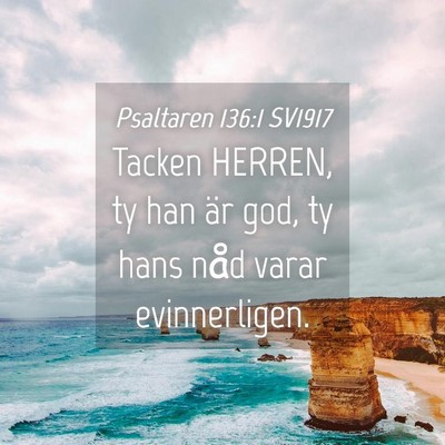 Picture 04 - Psaltaren 136:1 SV1917 - Tacken HERREN, ty han är god, ty hans nåd varar - Bible Verse Picture
