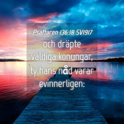 Picture 04 - Psaltaren 136:18 SV1917 - och dräpte väldiga konungar, ty hans nåd varar - Bible Verse Picture