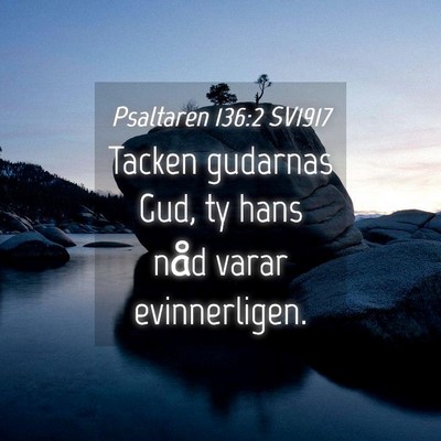 Picture 04 - Psaltaren 136:2 SV1917 - Tacken gudarnas Gud, ty hans nåd varar - Bible Verse Picture