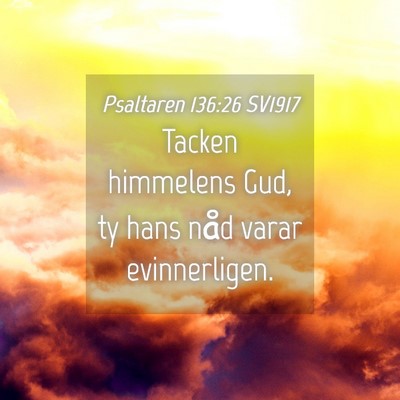 Picture 04 - Psaltaren 136:26 SV1917 - Tacken himmelens Gud, ty hans nåd varar - Bible Verse Picture