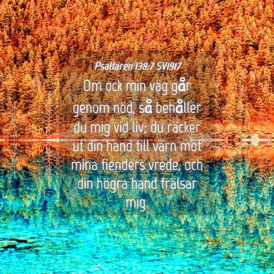 Picture 04 - Psaltaren 138:7 SV1917 - Om ock min väg går genom nöd, så behåller du - Bible Verse Picture