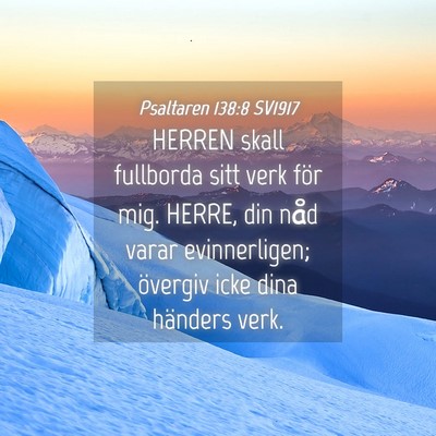 Picture 04 - Psaltaren 138:8 SV1917 - HERREN skall fullborda sitt verk för mig. HERRE, - Bible Verse Picture
