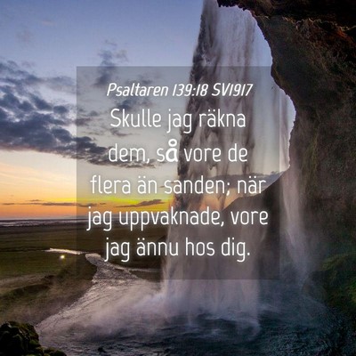 Picture 04 - Psaltaren 139:18 SV1917 - Skulle jag räkna dem, så vore de flera än - Bible Verse Picture