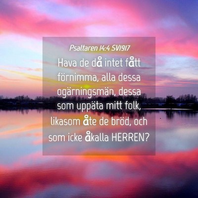 Picture 04 - Psaltaren 14:4 SV1917 - Hava de då intet fått förnimma, alla dessa - Bible Verse Picture