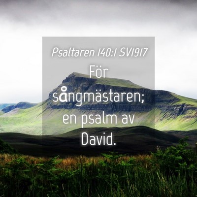 Picture 04 - Psaltaren 140:1 SV1917 - För sångmästaren; en psalm av - Bible Verse Picture