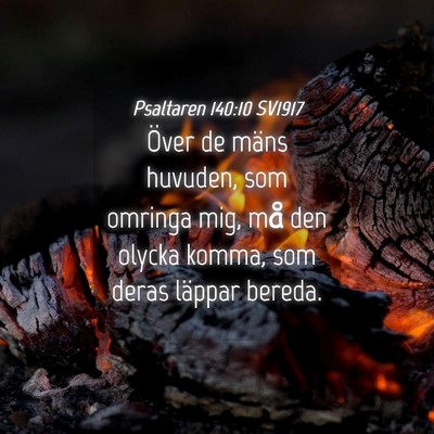 Picture 04 - Psaltaren 140:10 SV1917 - Över de mäns huvuden, som omringa mig, må den - Bible Verse Picture