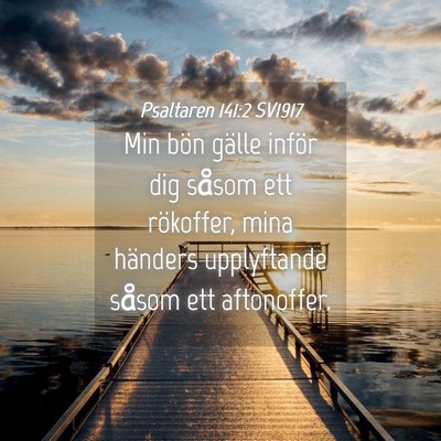 Picture 04 - Psaltaren 141:2 SV1917 - Min bön gälle inför dig såsom ett rökoffer, - Bible Verse Picture