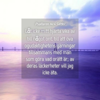 Picture 04 - Psaltaren 141:4 SV1917 - Låt icke mitt hjärta vika av till något ont, - Bible Verse Picture
