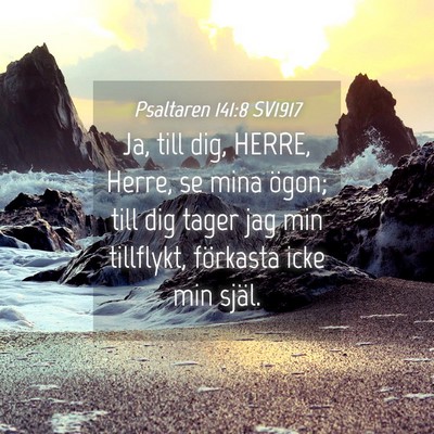 Picture 04 - Psaltaren 141:8 SV1917 - Ja, till dig, HERRE, Herre, se mina ögon; till - Bible Verse Picture