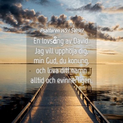 Picture 04 - Psaltaren 145:1 SV1917 - En lovsång av David. Jag vill upphöja dig, min - Bible Verse Picture