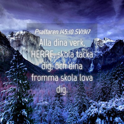 Picture 04 - Psaltaren 145:10 SV1917 - Alla dina verk, HERRE, skola tacka dig, och dina - Bible Verse Picture