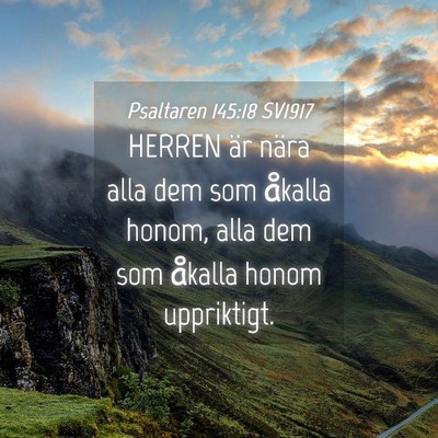 Picture 04 - Psaltaren 145:18 SV1917 - HERREN är nära alla dem som åkalla honom, alla - Bible Verse Picture