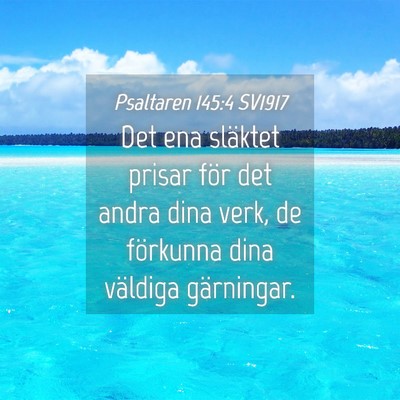 Picture 04 - Psaltaren 145:4 SV1917 - Det ena släktet prisar för det andra dina verk, - Bible Verse Picture