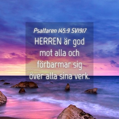 Picture 04 - Psaltaren 145:9 SV1917 - HERREN är god mot alla och förbarmar sig över - Bible Verse Picture