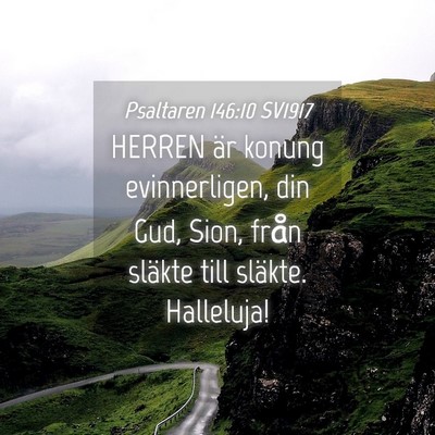 Picture 04 - Psaltaren 146:10 SV1917 - HERREN är konung evinnerligen, din Gud, Sion, - Bible Verse Picture