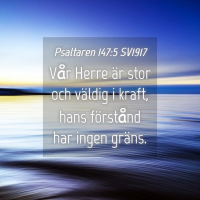 Picture 04 - Psaltaren 147:5 SV1917 - Vår Herre är stor och väldig i kraft, hans - Bible Verse Picture