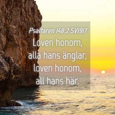 Picture 04 - Psaltaren 148:2 SV1917 - Loven honom, alla hans änglar, loven honom, all - Bible Verse Picture