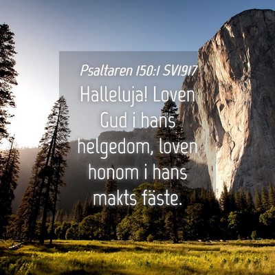 Picture 04 - Psaltaren 150:1 SV1917 - Halleluja! Loven Gud i hans helgedom, loven honom - Bible Verse Picture