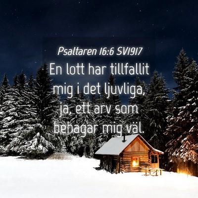Picture 04 - Psaltaren 16:6 SV1917 - En lott har tillfallit mig i det ljuvliga, ja, - Bible Verse Picture