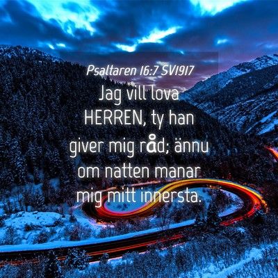 Picture 04 - Psaltaren 16:7 SV1917 - Jag vill lova HERREN, ty han giver mig råd; - Bible Verse Picture