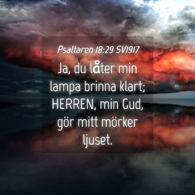 Picture 04 - Psaltaren 18:29 SV1917 - Ja, du låter min lampa brinna klart; HERREN, min - Bible Verse Picture