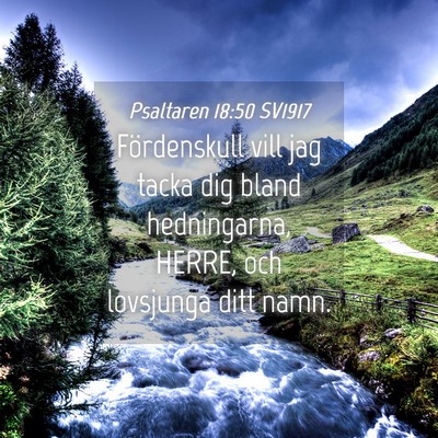 Picture 04 - Psaltaren 18:50 SV1917 - Fördenskull vill jag tacka dig bland - Bible Verse Picture