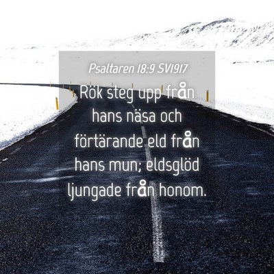 Picture 04 - Psaltaren 18:9 SV1917 - Rök steg upp från hans näsa och förtärande - Bible Verse Picture