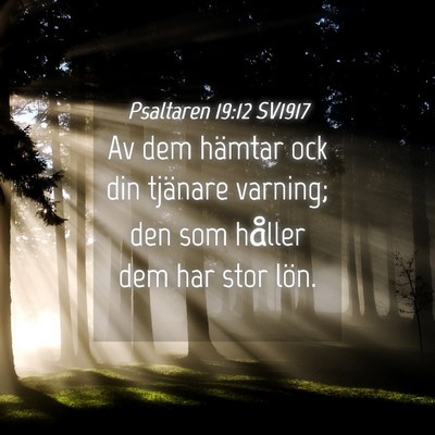 Picture 04 - Psaltaren 19:12 SV1917 - Av dem hämtar ock din tjänare varning; den som - Bible Verse Picture