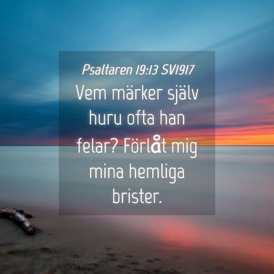 Picture 04 - Psaltaren 19:13 SV1917 - Vem märker själv huru ofta han felar? Förlåt - Bible Verse Picture