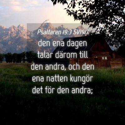 Picture 04 - Psaltaren 19:3 SV1917 - den ena dagen talar därom till den andra, och - Bible Verse Picture