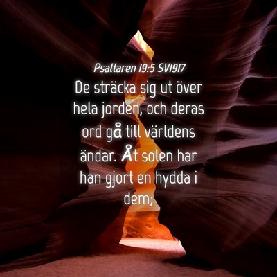 Picture 04 - Psaltaren 19:5 SV1917 - De sträcka sig ut över hela jorden, och deras - Bible Verse Picture