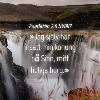 Picture 04 - Psaltaren 2:6 SV1917 - »Jag själv har insatt min konung på Sion, mitt - Bible Verse Picture