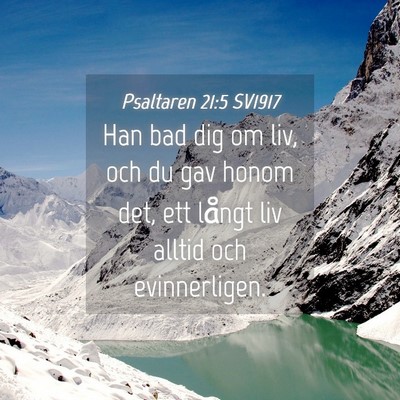 Picture 04 - Psaltaren 21:5 SV1917 - Han bad dig om liv, och du gav honom det, ett - Bible Verse Picture