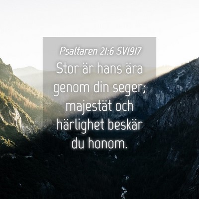 Picture 04 - Psaltaren 21:6 SV1917 - Stor är hans ära genom din seger; majestät och - Bible Verse Picture