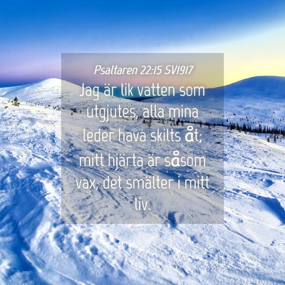 Picture 04 - Psaltaren 22:15 SV1917 - Jag är lik vatten som utgjutes, alla mina leder - Bible Verse Picture
