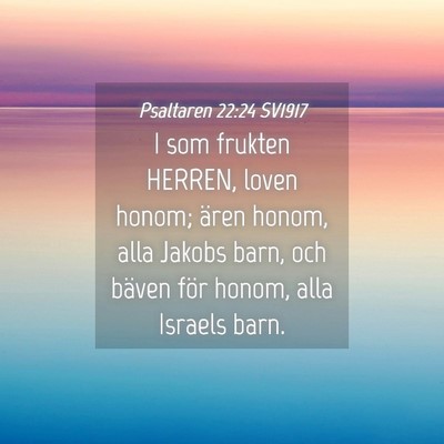 Picture 04 - Psaltaren 22:24 SV1917 - I som frukten HERREN, loven honom; ären honom, - Bible Verse Picture