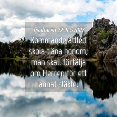 Picture 04 - Psaltaren 22:31 SV1917 - Kommande ättled skola tjäna honom; man skall - Bible Verse Picture