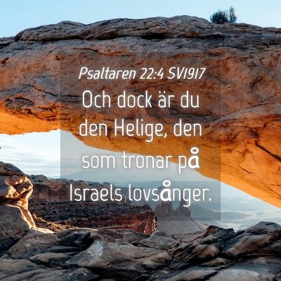 Picture 04 - Psaltaren 22:4 SV1917 - Och dock är du den Helige, den som tronar på - Bible Verse Picture