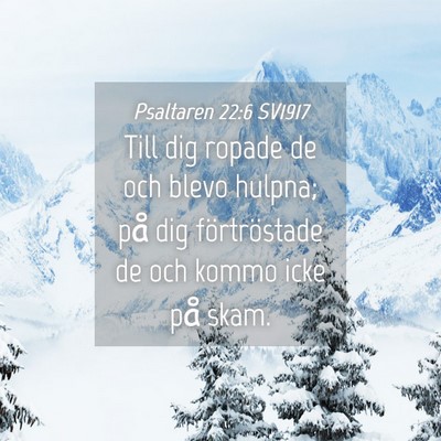 Picture 04 - Psaltaren 22:6 SV1917 - Till dig ropade de och blevo hulpna; på dig - Bible Verse Picture