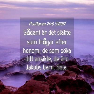 Picture 04 - Psaltaren 24:6 SV1917 - Sådant är det släkte som frågar efter honom; - Bible Verse Picture