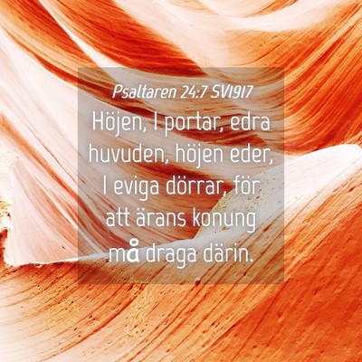 Picture 04 - Psaltaren 24:7 SV1917 - Höjen, I portar, edra huvuden, höjen eder, I - Bible Verse Picture