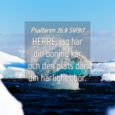 Picture 04 - Psaltaren 26:8 SV1917 - HERRE, jag har din boning kär och den plats där - Bible Verse Picture