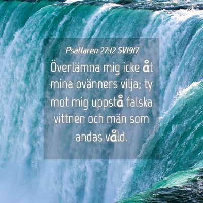 Picture 04 - Psaltaren 27:12 SV1917 - Överlämna mig icke åt mina ovänners vilja; ty - Bible Verse Picture